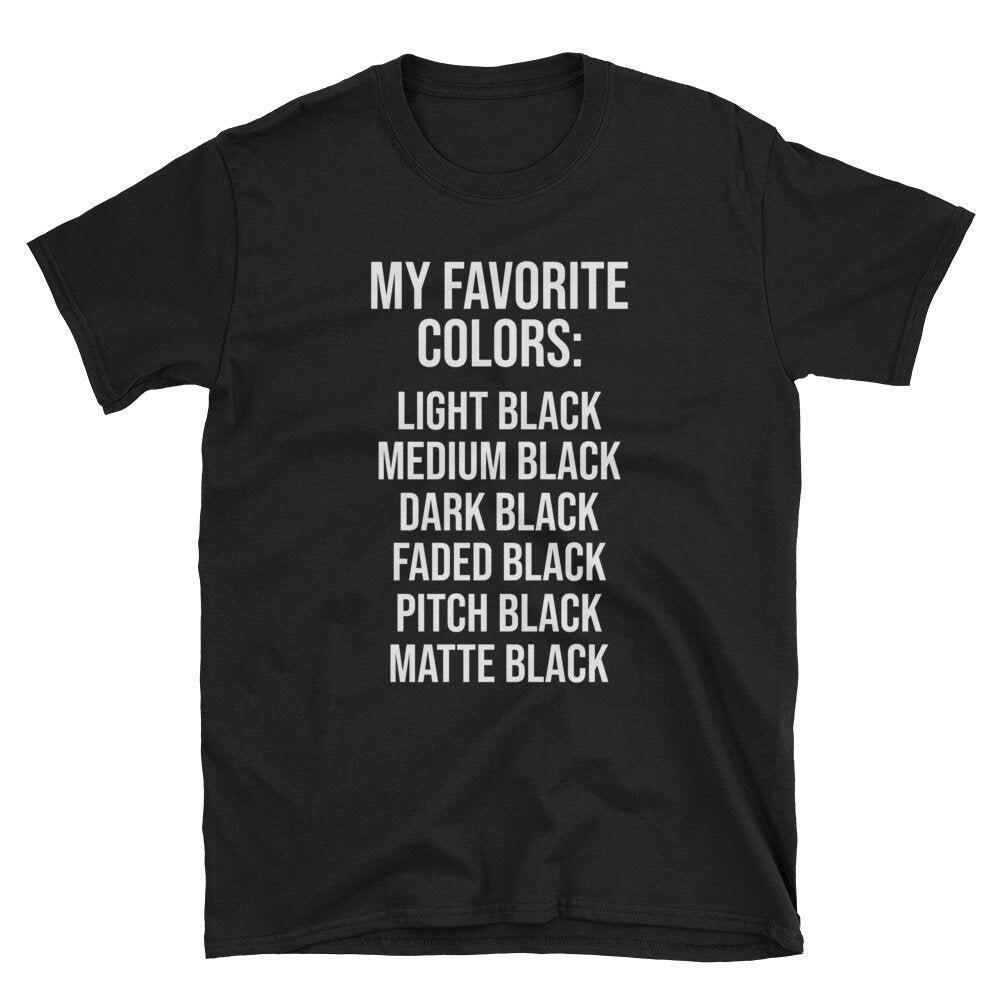 My Favorite Color is Black Goth Shirt Emo Shirt Art Shirt Artist Shirt Black Love Art Tee Artist Tee Black Color Funny.jpg