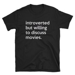 introverted but willing to discuss movies movie shirt movie lover binge watch movie movie marathon film buff criti