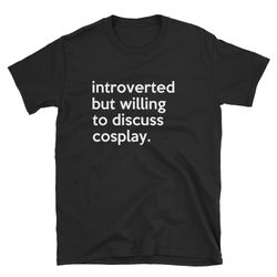 introverted cosplay cosplay shirt cosplaying shirt cosplayer shirt fandom shirt cosplay tee cosplayer tee cosplay