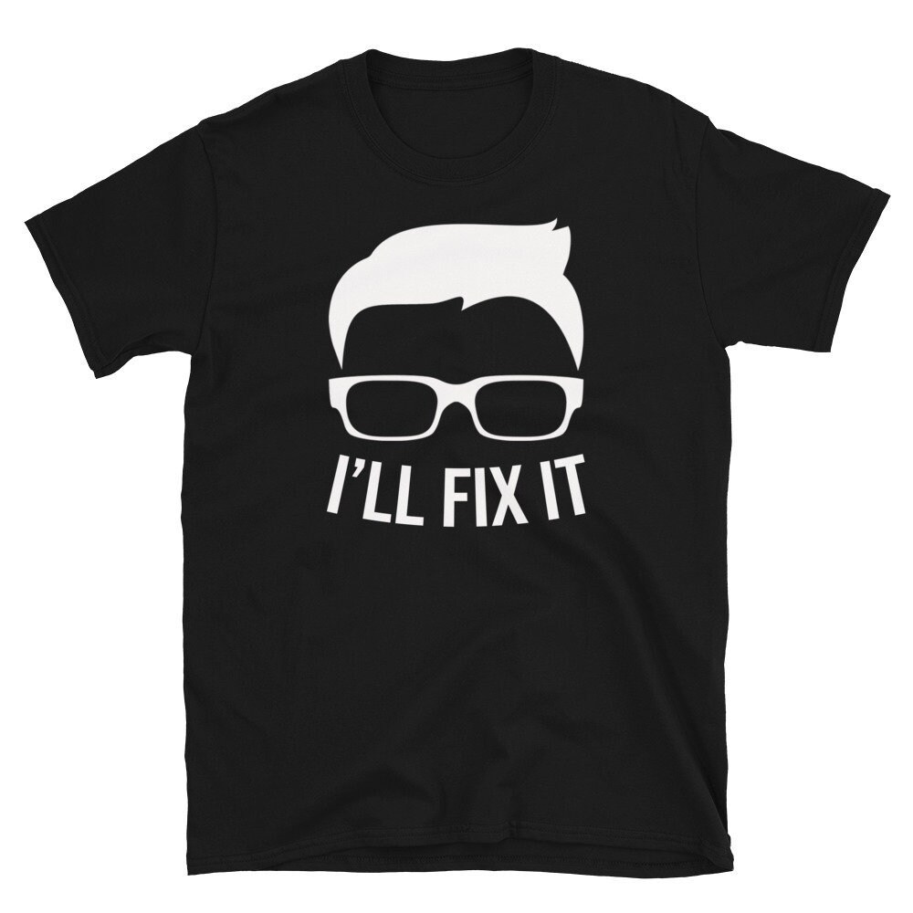 I'll Fix It  IT Shirt  Nerd Shirt  Geek Shirt  Computer Repair  Computer Geek  Computer Nerd  Geek Glasses  Nerd Glasses  IT Gift.jpg