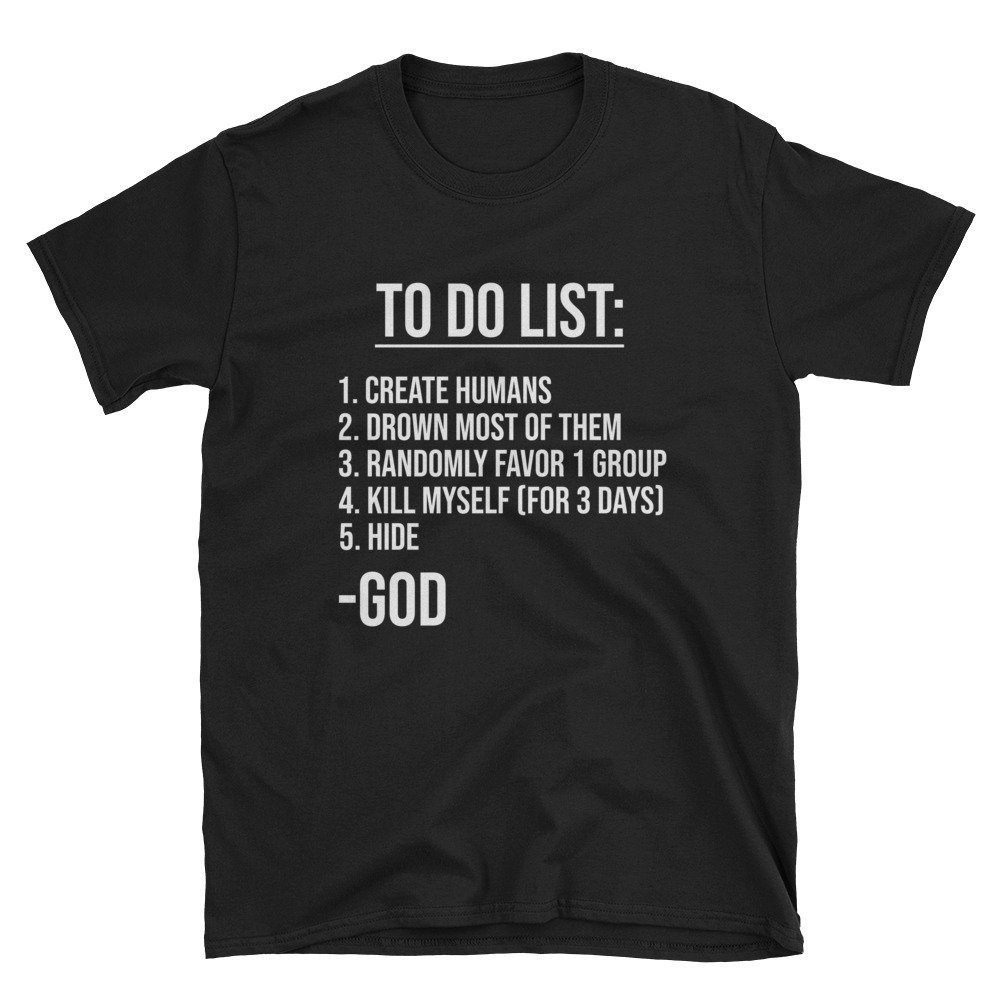 God's To Do List  Atheist Shirt  Atheism Shirt  Atheist Tee  Atheist T-Shirt  Atheist Gift  Funny Atheist Shirt  Anti Religion.jpg