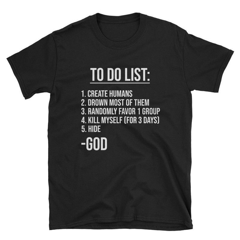 God's To Do List  Atheist Shirt  Atheism Shirt  Atheist Tee  Atheist T-Shirt  Atheist Gift  Funny Atheist Shirt  Anti Religion.jpg