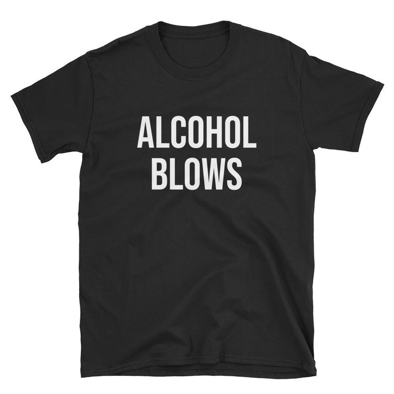 Alcohol Blows Alcoholic Shirt Sober Shirt Sobriety Shirt Alcoholism Sober Tee Sobriety Tee Sober Anniversary Sober Gift.jpg