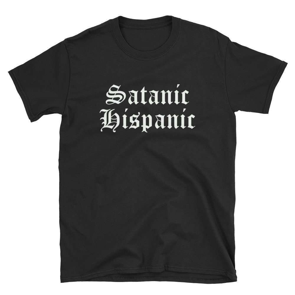 Satanic Hispanic  Satanic Shirt  Hispanic Shirt  Satanism Shirt  Satanic T-Shirt  Hispanic T-Shirt  Satanism T-Shirt  Tee  Gift.jpg
