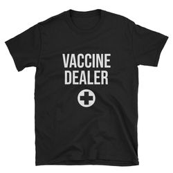 vaccine dealer  vaccine shirt  nurse shirt  nurse vaccine  vaccine t-shirt  vaccine tee  pro vax shirt  pro vaccine shir