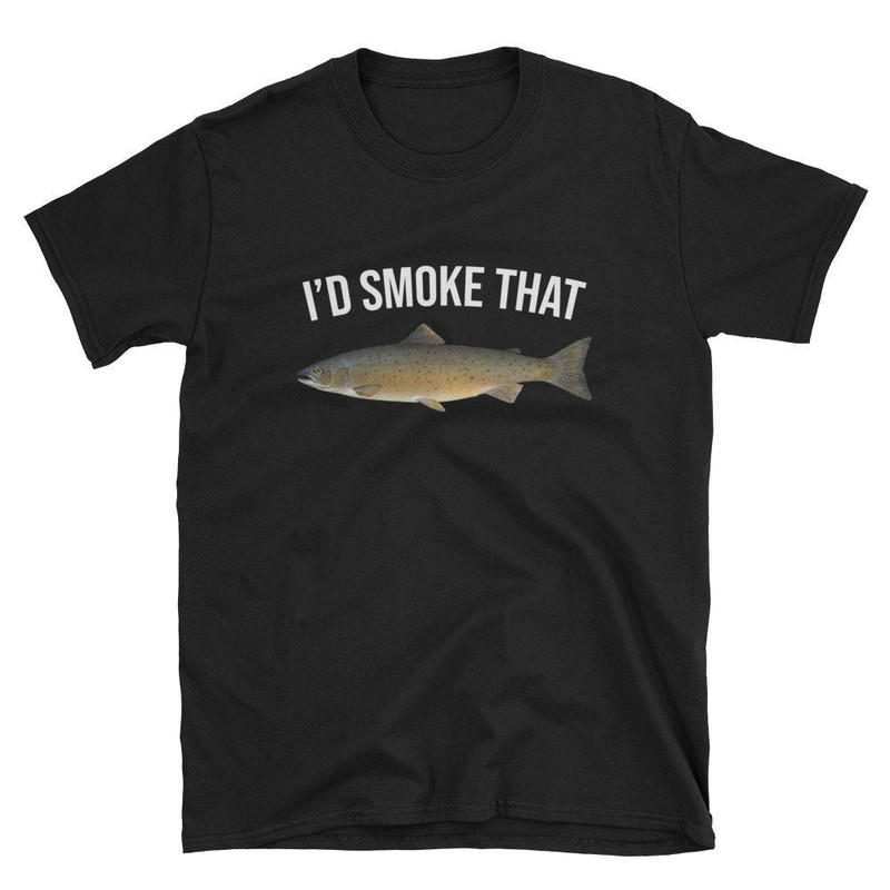 I'd Smoke That  Salmon Shirt  Salmon Fishing Shirt  Salmon Fisher Shirt  Salmon Fish Shirt  Salmon Tee  Salmon T-Shirt  Fisherman.jpg