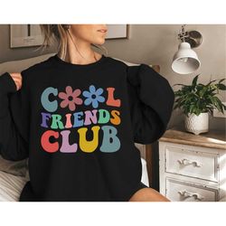 cool friends club sweatshirt, cool friends club hoodie, best friends gift, best friends shirt,gift for best friend,besti
