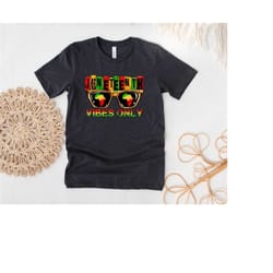 juneteenth vibes only shirt, juneteenth shirt, free-ish shirt, black history shirt, black lives matter shirt