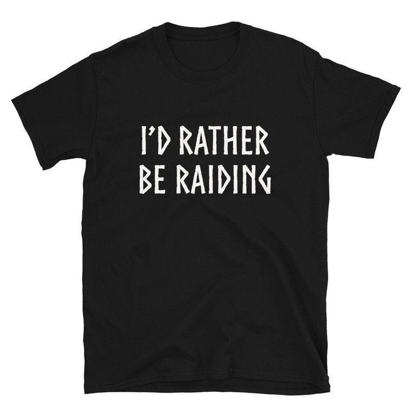 Viking Shirt, Nordic Shirt, Norse T-Shirt, Viking Gift, Pagan Shirt, I'd Rather Be Raiding.jpg