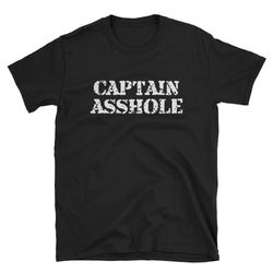 captain asshole captain shirt captain t-shirt captain tee captain gift drill sergeant boat captain shirt funny bo