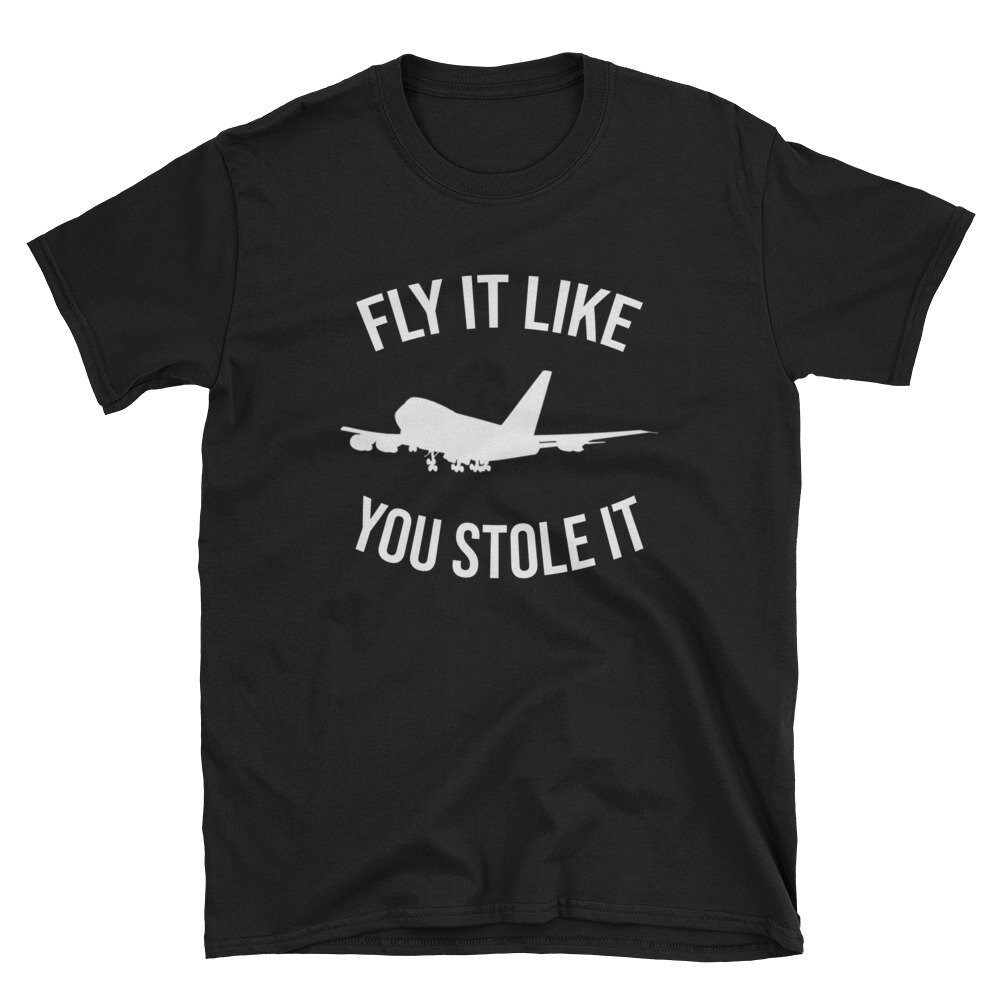 Fly It Like You Stole it Pilot Shirt Commercial Airline Commercial Pilot Pilot T-Shirt Pilot Tee Pilot Gift Airline Pilot.jpg