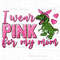 I wear pink for my mom png sublimation design download, Cancer Awareness png, find a cure png, fight Cancer png, sublimate download - 1.jpg