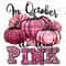 In october we wear pink png sublimation design download, Breast Cancer png, Cancer Awareness png,Fight Cancer png,sublimate designs download - 1.jpg