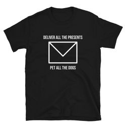 Deliver All The Presents Pet All The Dogs  Mail Carrier Shirt  Mail Courier Shirt  Postal Employee  Post Office  T-Shirt