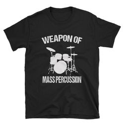weapon of mass percussion  drum shirt  drummer shirt  drumming shirt  percussionist shirt  drummer gift  drumming gift