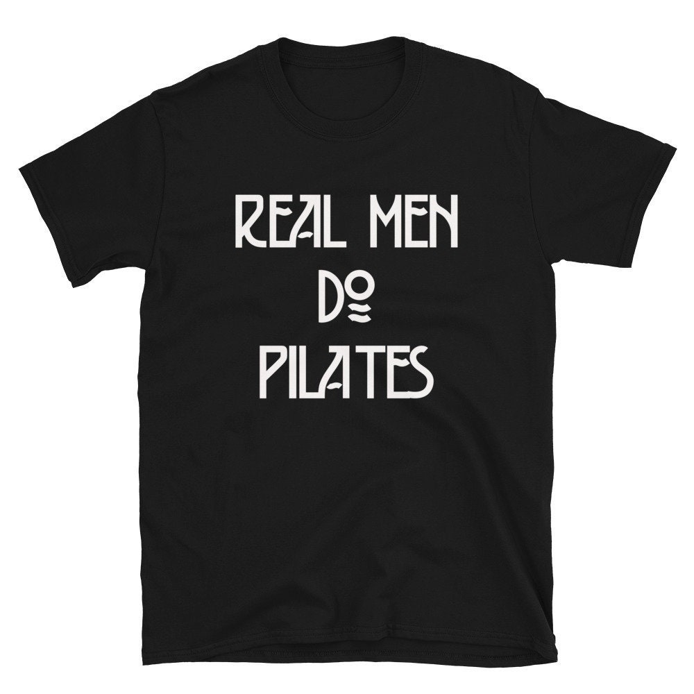 Real Men Do Pilates  Funny Boyfriend Husband Dad Father  Hot Yoga Yogi Meditate Meditation Mindfulness Fitness  Gift Shirt T-Shirt Tee.jpg