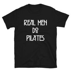 real men do pilates  funny boyfriend husband dad father  hot yoga yogi meditate meditation mindfulness fitness  gift shi