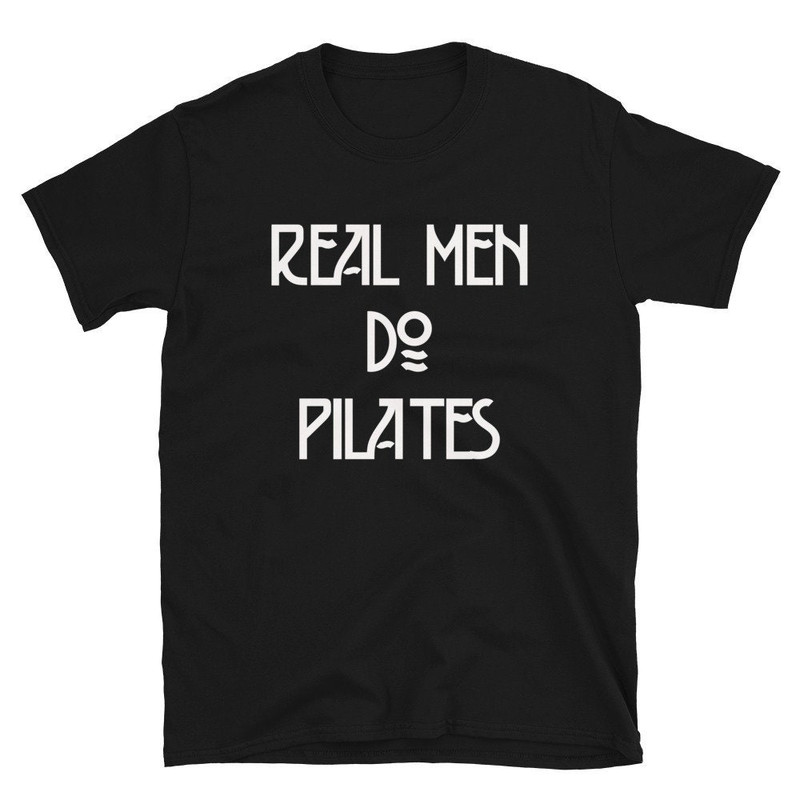 Real Men Do Pilates  Funny Boyfriend Husband Dad Father  Hot Yoga Yogi Meditate Meditation Mindfulness Fitness  Gift Shirt T-Shirt Tee.jpg