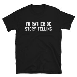story teller telling shirt gift  i'd rather be story telling  funny cute grandpa grandfather grandma grandmother  birthd