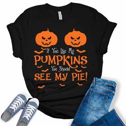 if you like my pumpkins you should see my pie funny halloween women's graphic tee