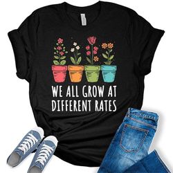 we all grow at different rates teacher shirt women funny plant graphic shirts inspirational special education t-shirt