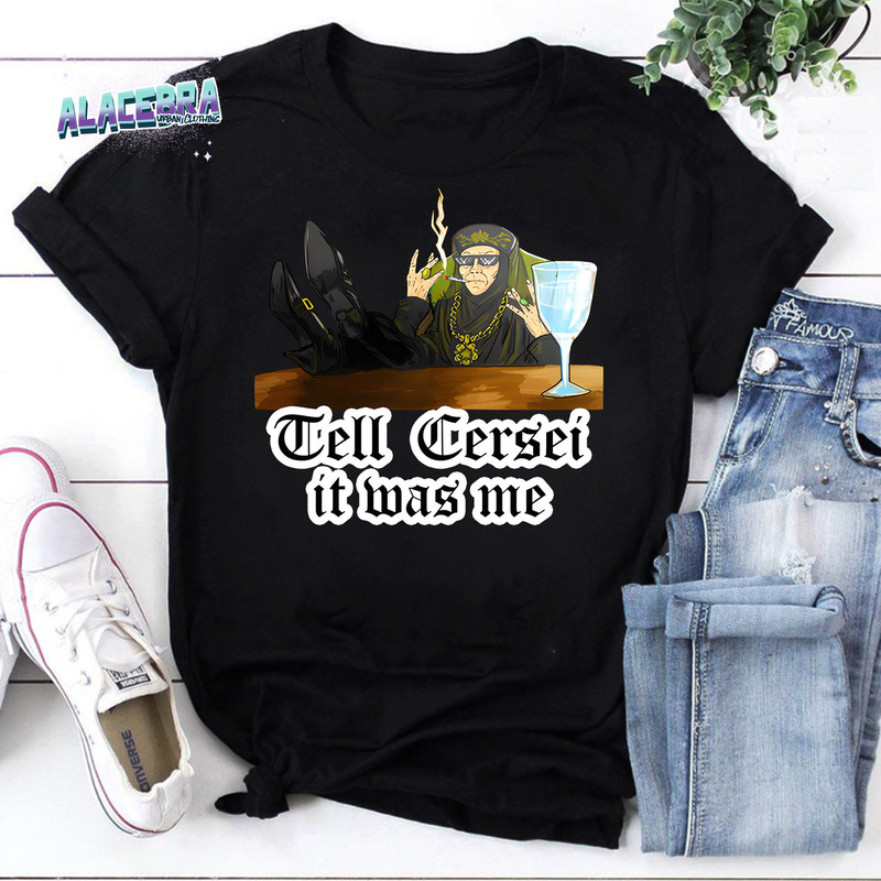 Tell Cersei It Was Me Vintage T-Shirt, Funny Game Of Thrones Shirt, Olenna Tyrell Shirt, Funny Olenna Tyrell Shirt.jpg