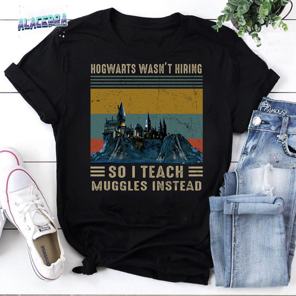 Vintage Retro Hogwarts Wasn’t Hiring So I Teach Muggles Instead Vintage T-Shirt, Harry Potter Shirt, Muggles Shirt.jpg