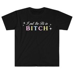 i put the bi in bitch - bi pride bisexual gay pride lgbt lesbian gay i like girls i like boys fluid spectrum unisex t-sh