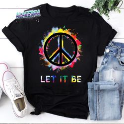 let it be colorful peace sign vintage t-shirt, peace love shirt, peace sign shirt, peace shirt, gift for peace shirt