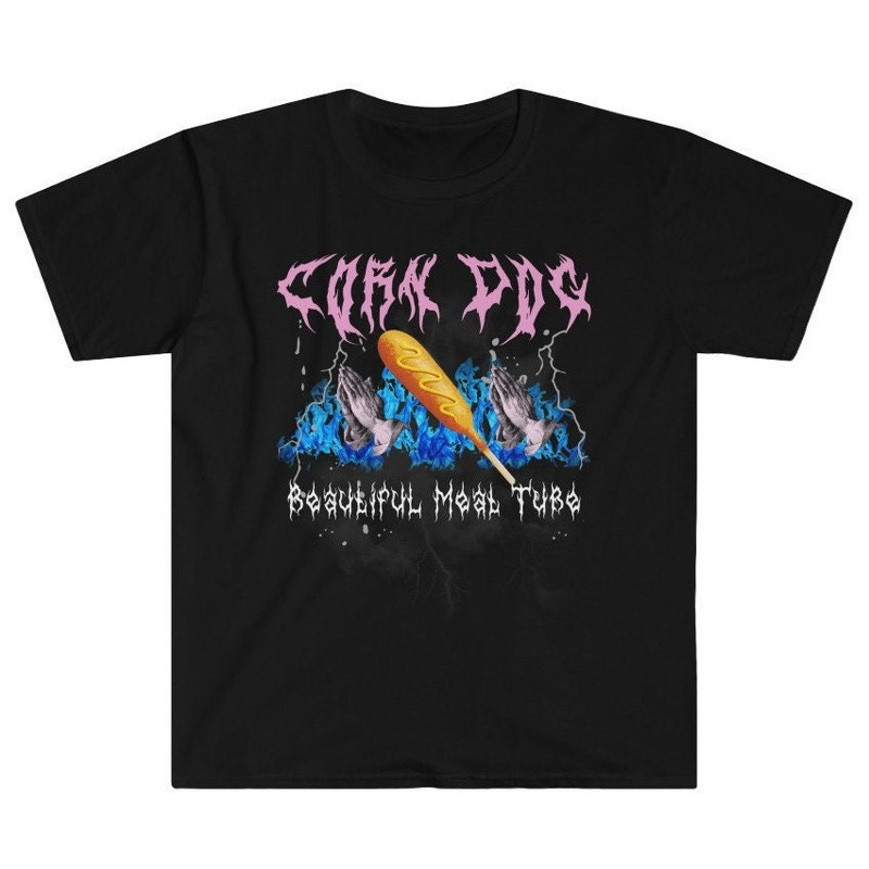 Corn Dog Beautiful Meat Tube Funny Meme Foodie Food Lover Sarcastic Heavy Metal Death Metal Band Hot Dog Junk Food Unisex T-Shirt.jpg