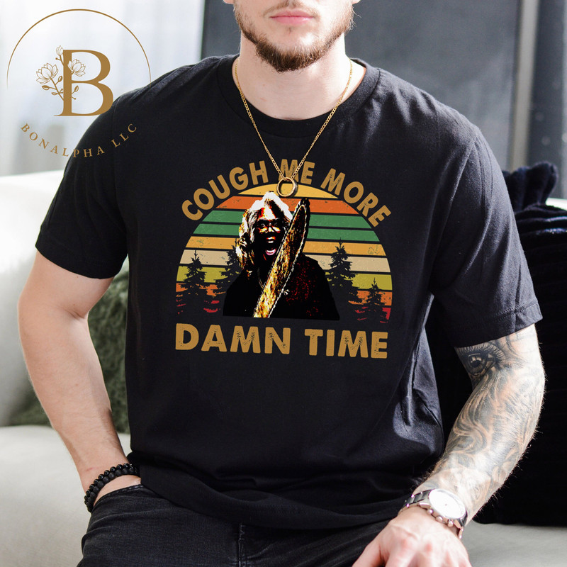 adea Tyler Cough Me More Damn Time Vintage T-Shirt, Christmas Shirt, Madea's Family Shirt, Madea Shirt, Gift For Women.jpg