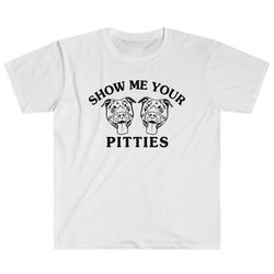 show me your pitties - pitbull mom pitbull dad pitbull owner pitty owner dog lover puppy love dogs funny meme joke gag u
