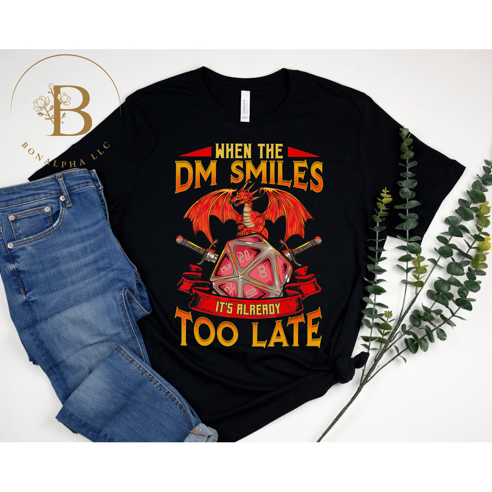 Funny When the DM Smiles, It's Already Too Late T-Shirt, Dungeons And Dragons Shirt, DnD Gift, Dungeon Master Gift, Funny RPG Shirt.jpg