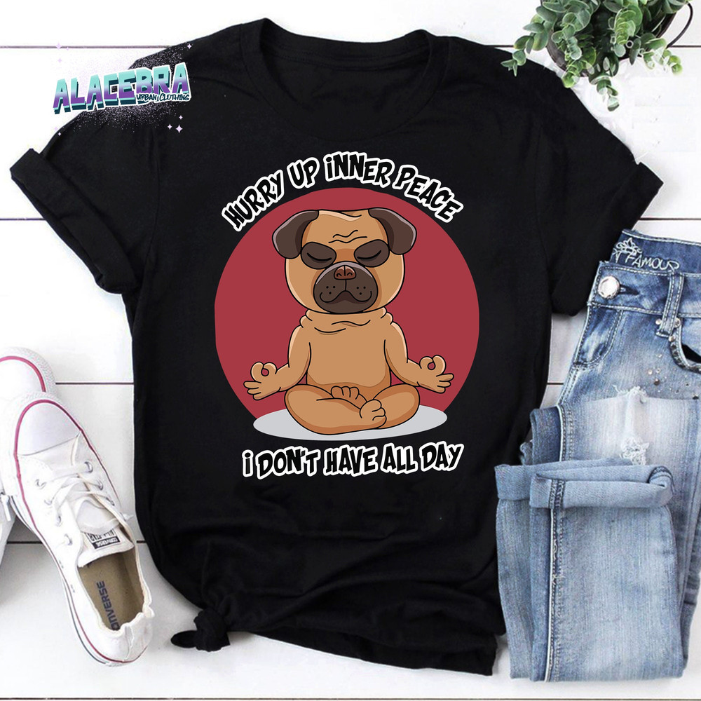 Hurry Up Inner Peace I Don’t Have All Day Funny Yoga Pug Dog Vintage T-Shirt, Fitness Shirt, Yoga Fitness Shirt, Body Building Shirt.jpg