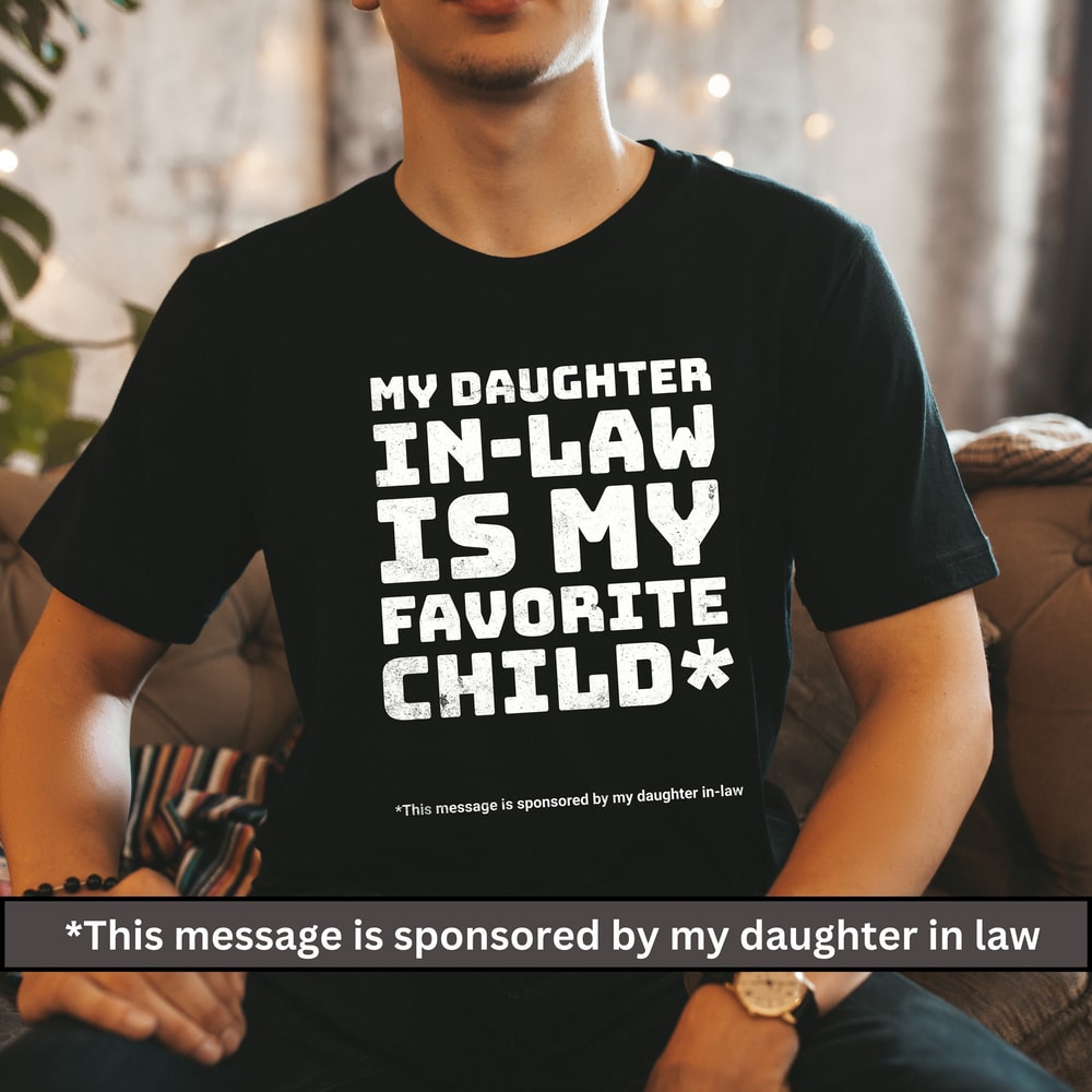 My Daughter In Law Is My Favorite Child Shirt, Funny Family T-shirt, Funny daughter shirt, Gift For Mother In Law, Favorite In Law Shirt-1.jpg