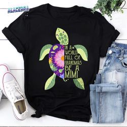 in a world full of grandmas be a mimi sea turtle floral funny vintage t-shirt, mimi turtle shirt, love turtle shirt, for