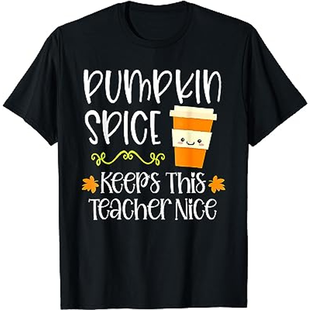 Pumpkin Spice Keeps This Teacher Nice Fall Halloween Autumn T-Shirt.jpg