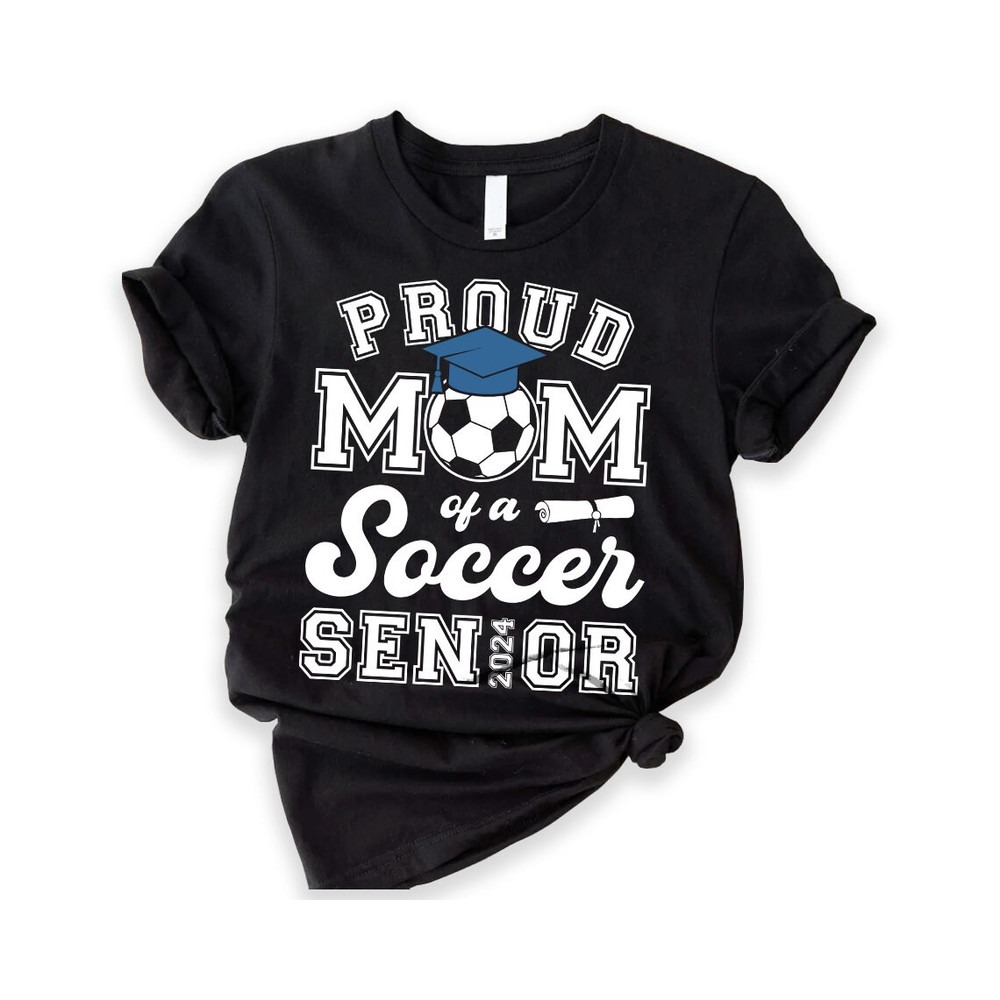 Proud Mom Of A 2024 Soccer Graduate, Proud Dad Of A 2024 Graduate, Class of 2024 ,Graduation Shirt, Senior Graduation, Graduate Mom.jpg