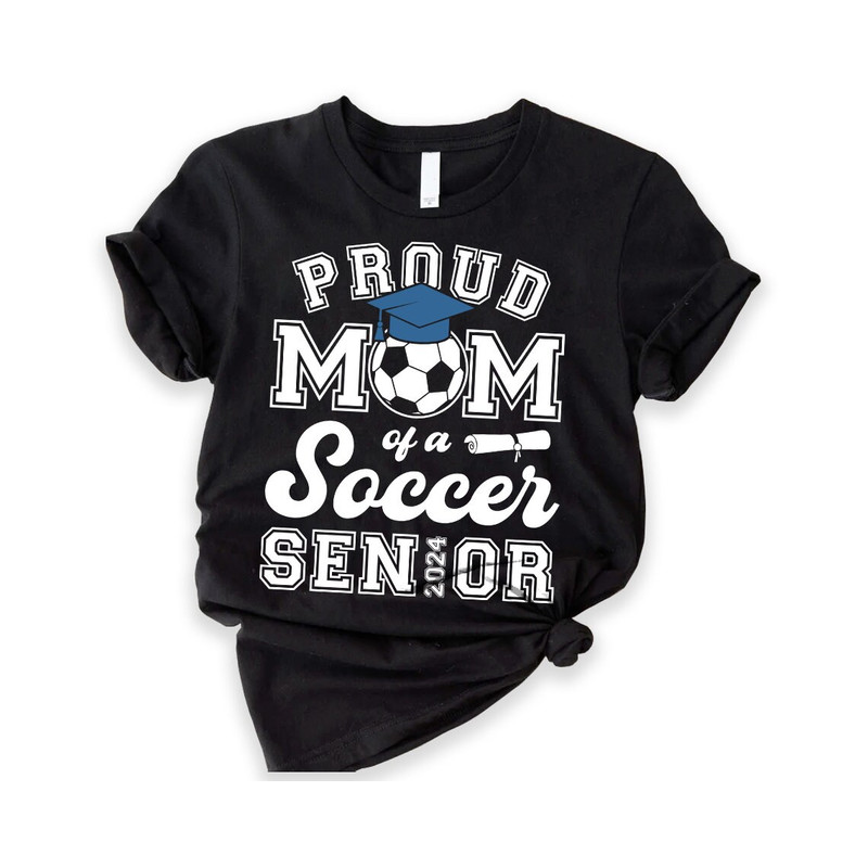 Proud Mom Of A 2024 Soccer Graduate, Proud Dad Of A 2024 Graduate, Class of 2024 ,Graduation Shirt, Senior Graduation, Graduate Mom.jpg