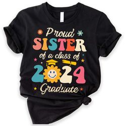 proud sister of a 2024 graduate, proud mom dad of a 2024 graduate, class of 2024 ,graduation shirt, senior graduation, g