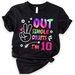 out single digits im 10 tie dye shirt,birthday t-shirt,kids birthday,10th birthday shirt,10 t-shirt,tenth birthday shirt