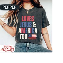 she loves jesus and america too shirt, jesus lover america shirt, jesus independence day shirt, american flag comfort co
