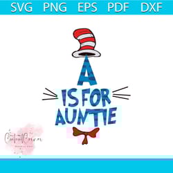 a is for auntie svg, the cat in the hat svg, dr seuss svg, dr. seuss svg, cat svg, hat svg, aunte svg, thing one svg, th