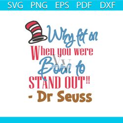 why fit in when you were born to stand out svg, dr seuss svg, cat svg, hat svg, the cat in the hat svg, dr. seuss quote