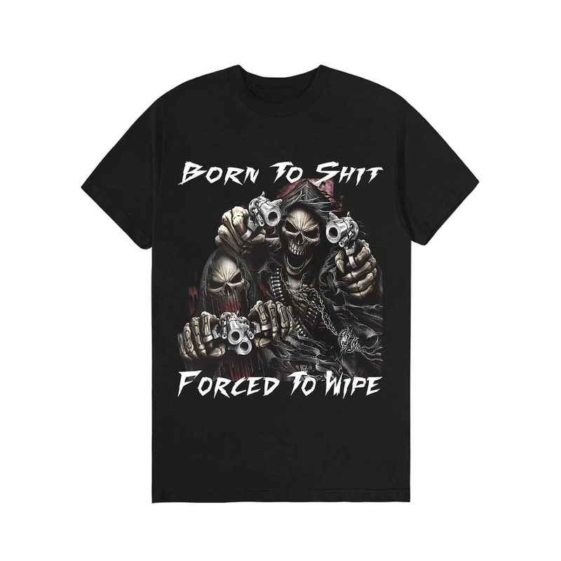 Born To Shit Forced To Wipe Funny Meme Shirt Unisex Reapers T-shirt , Trending T-shirt.jpg
