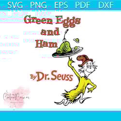 green eggs and ham svg, dr seuss svg, the cat in the hat svg, cat svg, hat svg, green egg svg, ham svg, dr. seuss svg, t