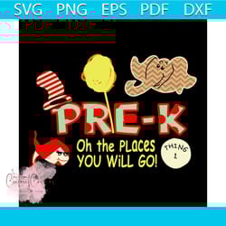 pre k oh the places you will go svg, trending svg, dr seuss svg, pre k svg, thing 1 svg, dr seuss gifts, cat in the hat