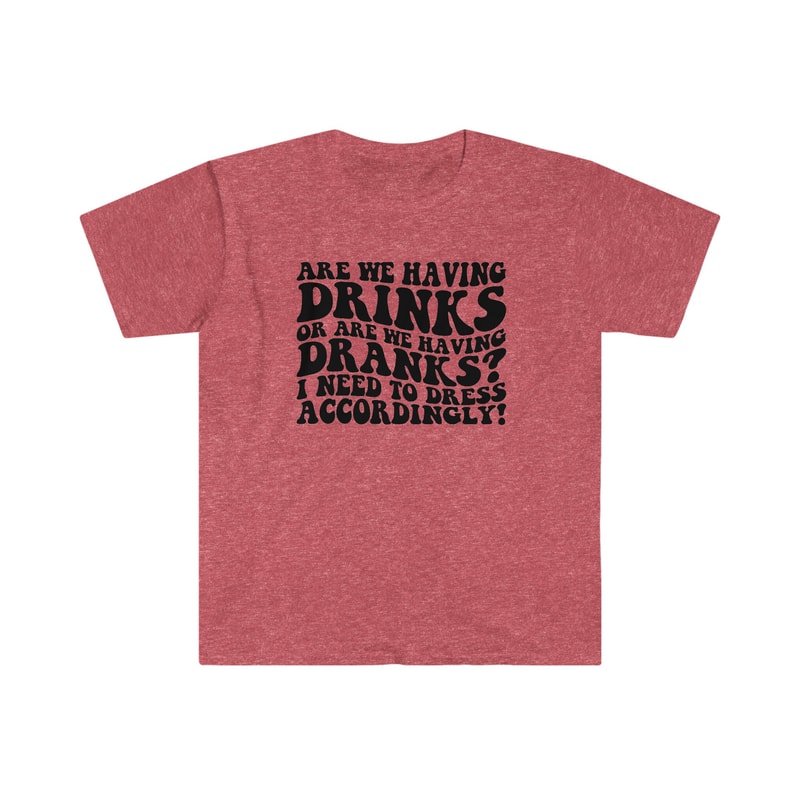 Are we having DRINKS or DRANKS - Unisex Softstyle T-Shirt - 1.jpg