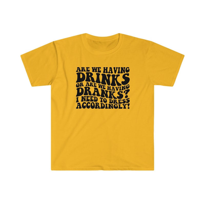 Are we having DRINKS or DRANKS - Unisex Softstyle T-Shirt - 2.jpg