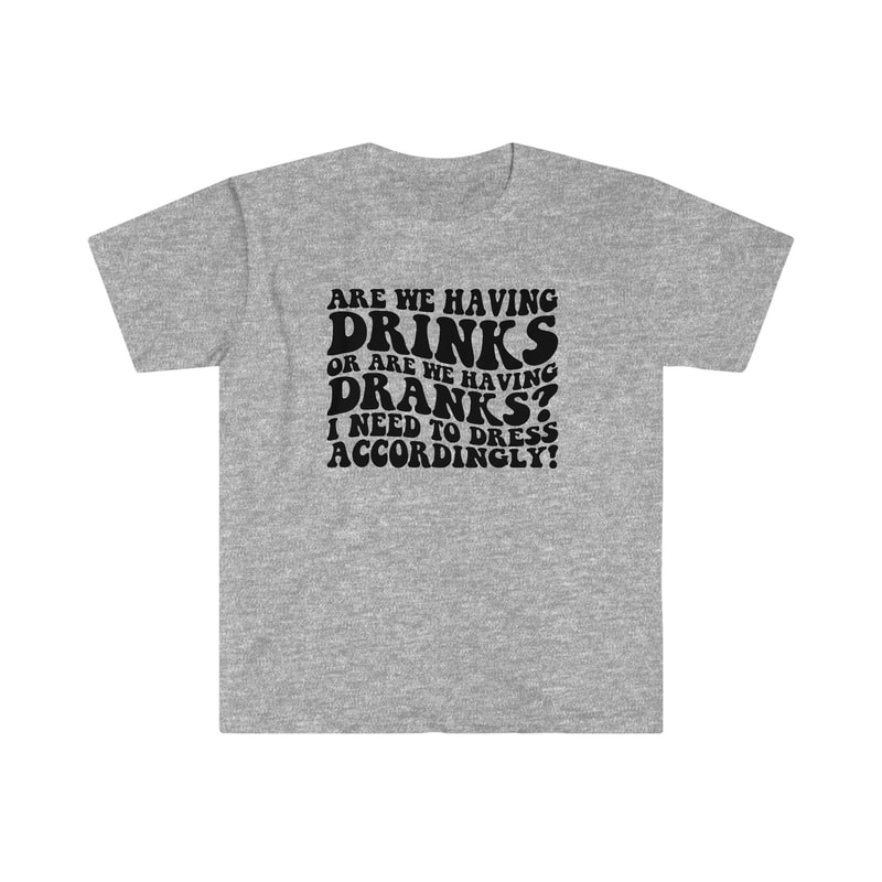 Are we having DRINKS or DRANKS - Unisex Softstyle T-Shirt - 10.jpg